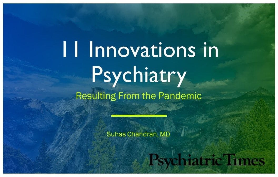 11 Innovations in Psychiatry Resulting From the Pandemic