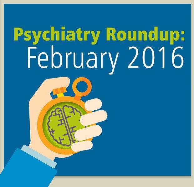 Psychiatry Roundup: February 2016