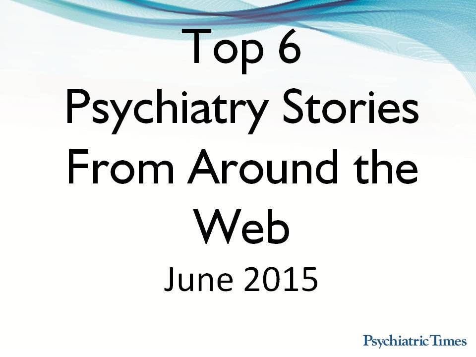 Monthly Roundup: Top 6 Psychiatry Stories in June