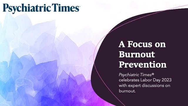 In honor of Labor Day 2023, here are some recent expert discussions on burnout prevention as seen in Psychiatric Times®.
