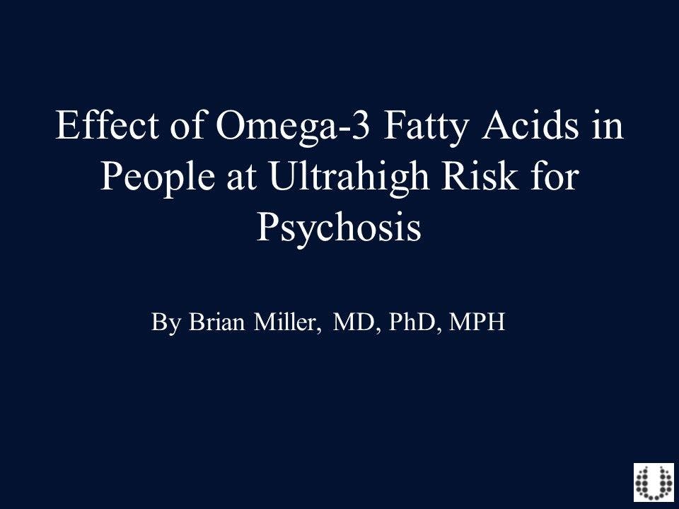 Ultrahigh-Risk Psychosis: Do Things Come in (Omega)-3s?