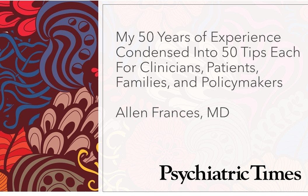 My 50 Years of Experience Condensed Into 50 Tips Each For Clinicians, Patients, Families, and Policymakers