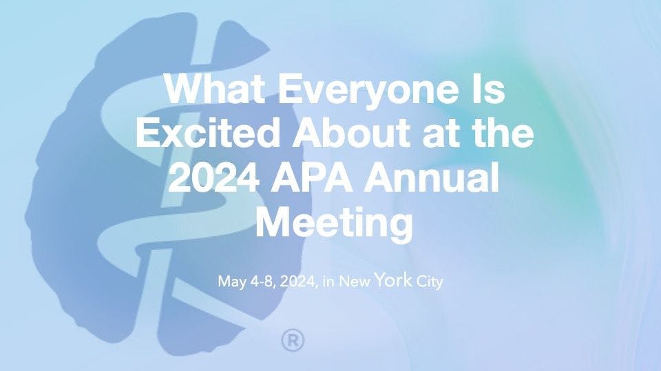 What Everyone Is Excited About at the 2024 APA Annual Meeting