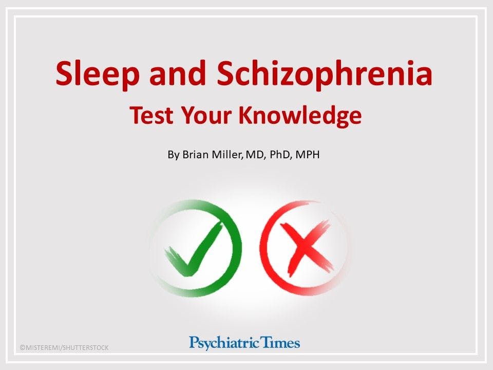 Sleep and Schizophrenia: Test Your Knowledge